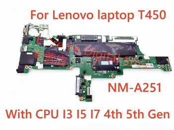 Для ноутбука Lenovo Thinkpad T450 Материнская плата NM-A251 с процессором I3 I5 I7 4-го 5-го поколения 100% Протестирована, Полностью Работает